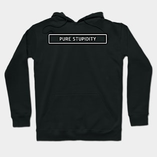 Pure Stupidity Hoodie